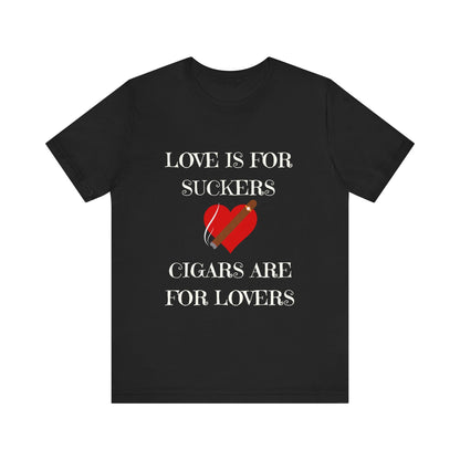 Love is for suckers, Cigars are for lovers Unisex Jersey Short Sleeve Tee