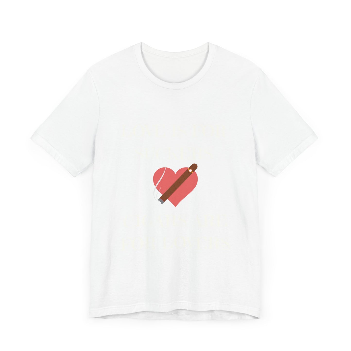 Love is for suckers, Cigars are for lovers Unisex Jersey Short Sleeve Tee